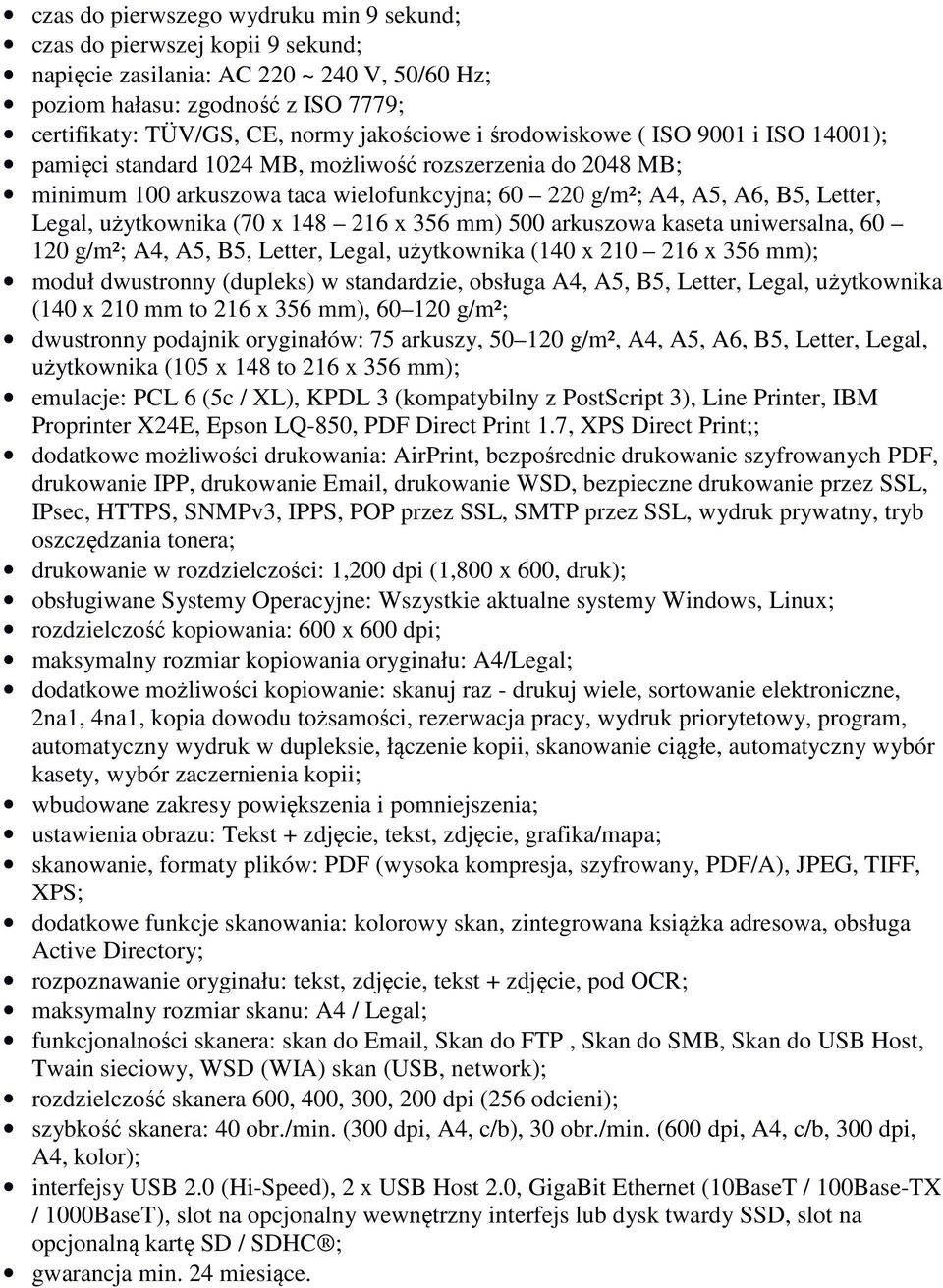 (70 x 148 216 x 356 mm) 500 arkuszowa kaseta uniwersalna, 60 120 g/m²; A4, A5, B5, Letter, Legal, użytkownika (140 x 210 216 x 356 mm); moduł dwustronny (dupleks) w standardzie, obsługa A4, A5, B5,