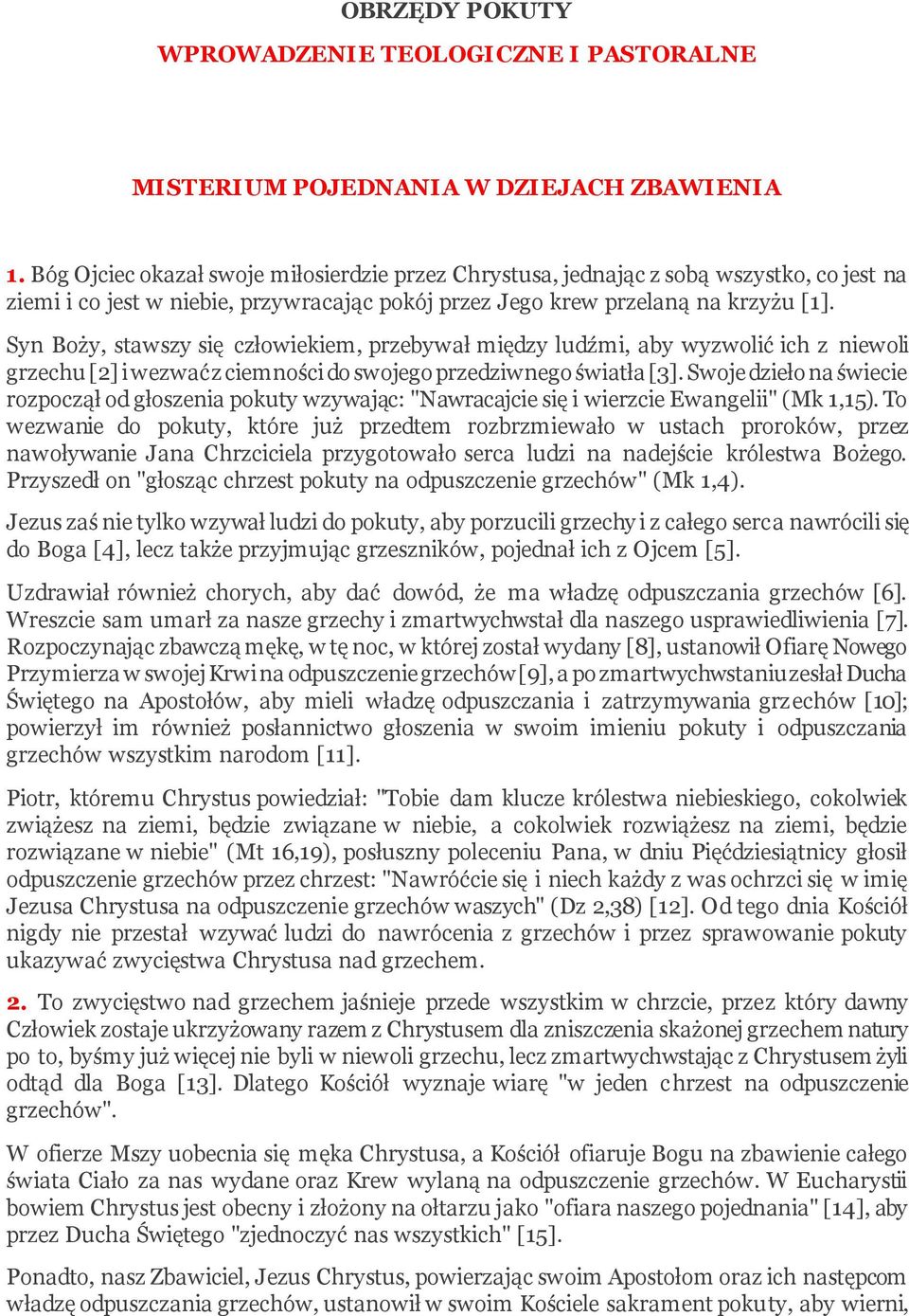 Syn Boży, stawszy się człowiekiem, przebywał między ludźmi, aby wyzwolić ich z niewoli grzechu [2] i wezwać z ciemności do swojego przedziwnego światła [3].