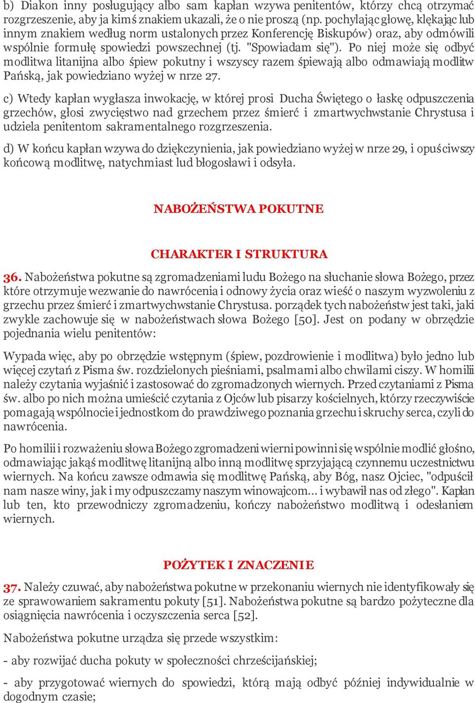 Po niej może się odbyć modlitwa litanijna albo śpiew pokutny i wszyscy razem śpiewają albo odmawiają modlitw Pańską, jak powiedziano wyżej w nrze 27.