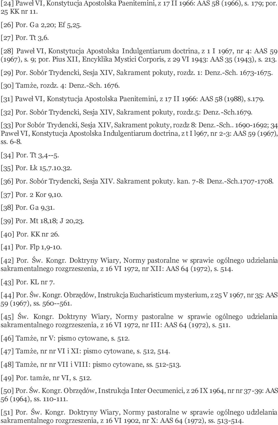 Sobór Trydencki, Sesja XIV, Sakrament pokuty, rozdz. 1: Denz.-Sch. 1673-1675. [30] Tamże, rozdz. 4: Denz.-Sch. 1676. [31] Paweł VI, Konstytucja Apostolska Paenitemini, z 17 II 1966: AAS 58 (1988), s.