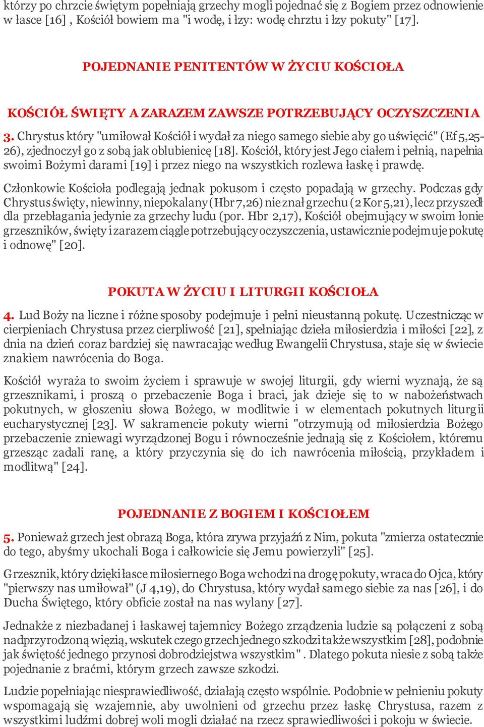 Chrystus który "umiłował Kościół i wydał za niego samego siebie aby go uświęcić" (Ef 5,25-26), zjednoczył go z sobą jak oblubienicę [18].