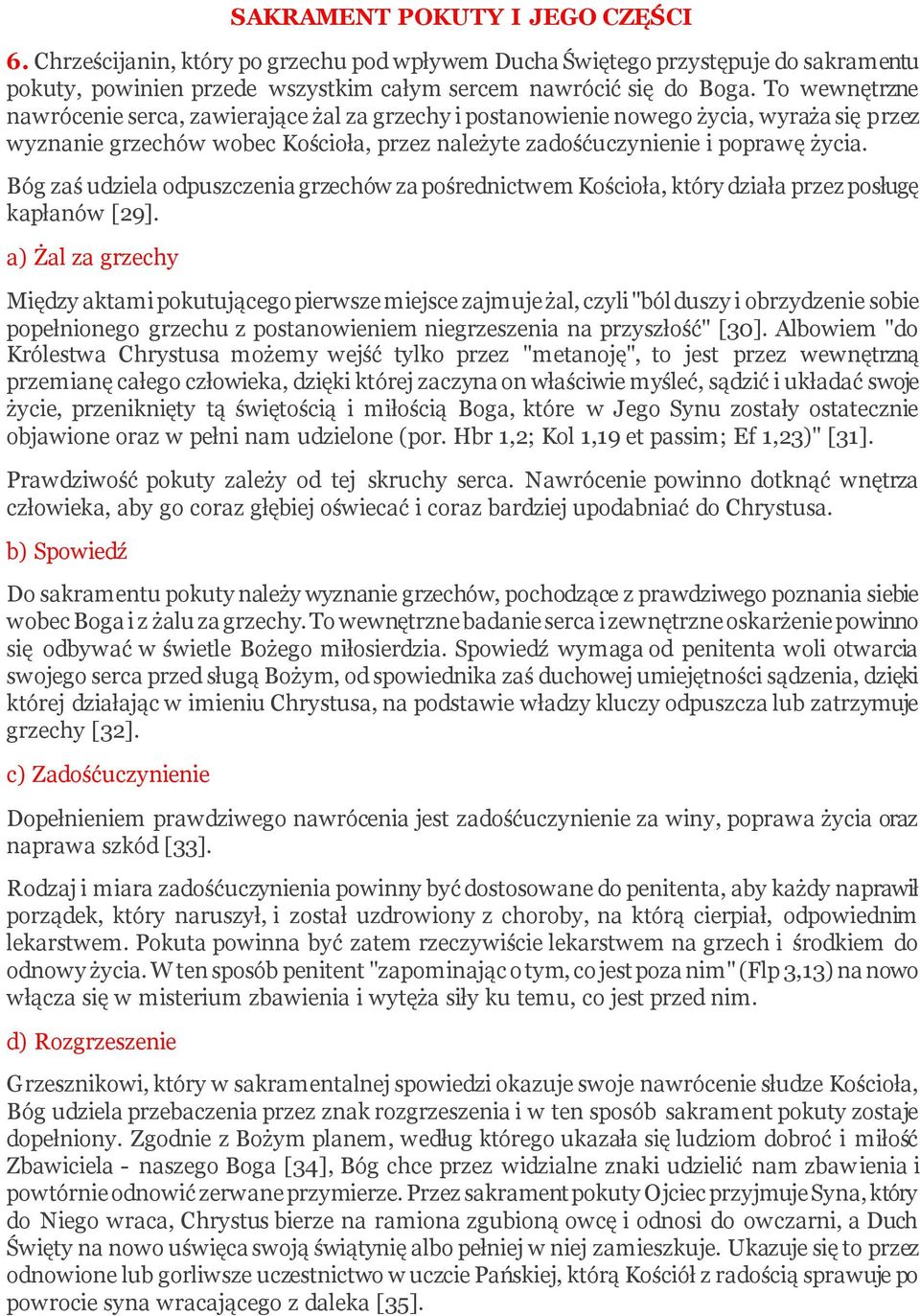 Bóg zaś udziela odpuszczenia grzechów za pośrednictwem Kościoła, który działa przez posługę kapłanów [29].