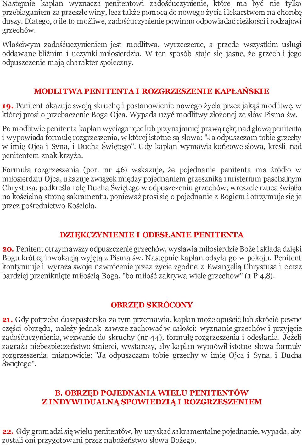 Właściwym zadośćuczynieniem jest modlitwa, wyrzeczenie, a przede wszystkim usługi oddawane bliźnim i uczynki miłosierdzia.