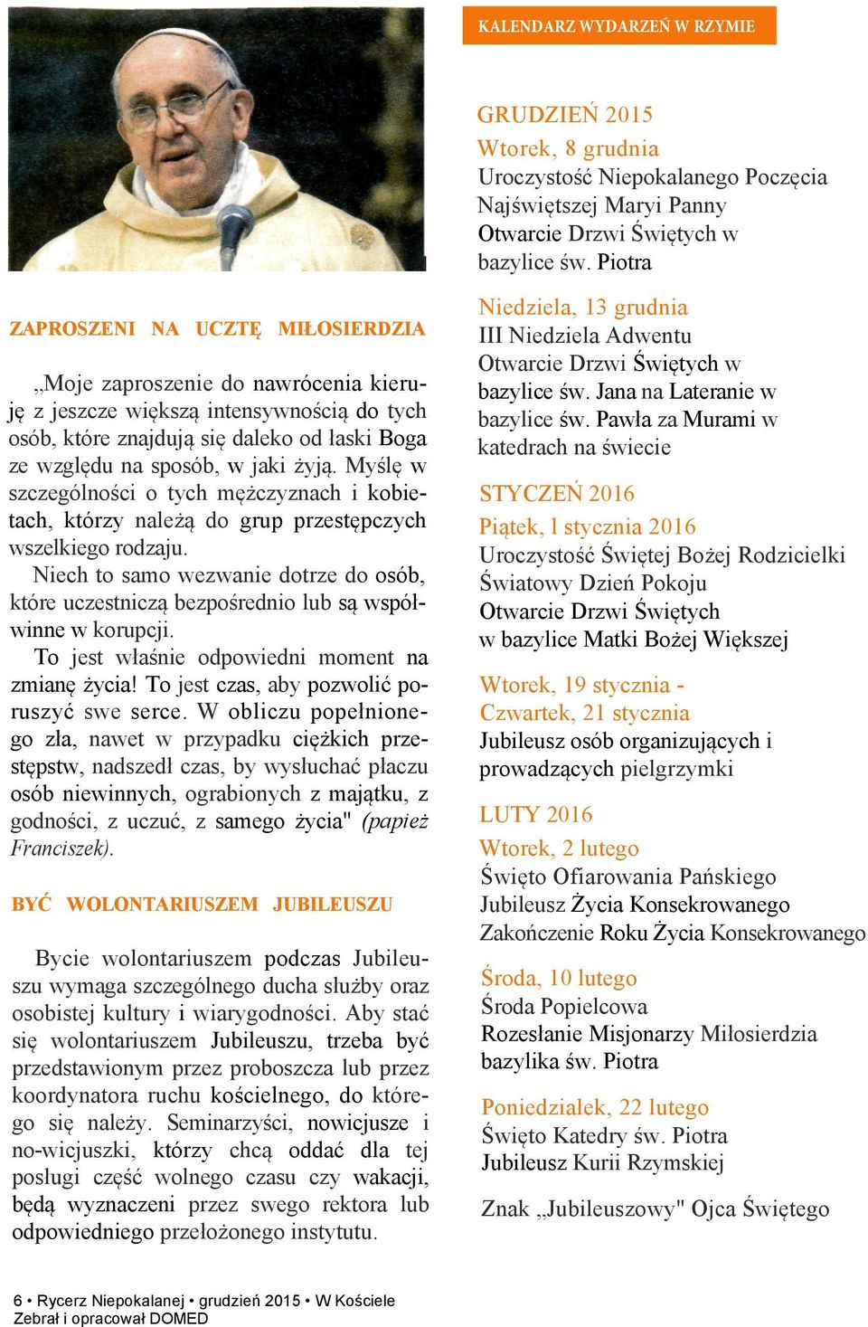 Myślę w szczególności o tych mężczyznach i kobietach, którzy należą do grup przestępczych wszelkiego rodzaju.