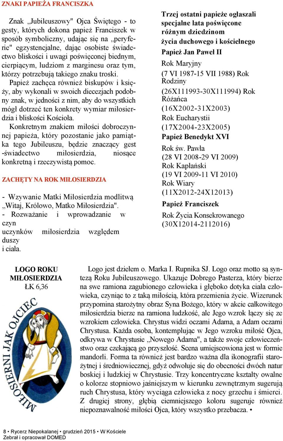 Papież zachęca również biskupów i księży, aby wykonali w swoich diecezjach podobny znak, w jedności z nim, aby do wszystkich mógł dotrzeć ten konkrety wymiar miłosierdzia i bliskości Kościoła.