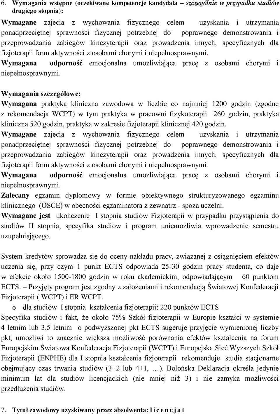 niepełnosprawnymi. Wymagana odporność emocjonalna umożliwiająca pracę z osobami chorymi i niepełnosprawnymi.