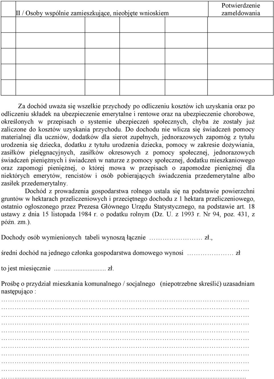 Do dochodu nie wlicza się świadczeń pomocy materialnej dla uczniów, dodatków dla sierot zupełnych, jednorazowych zapomóg z tytułu urodzenia się dziecka, dodatku z tytułu urodzenia dziecka, pomocy w