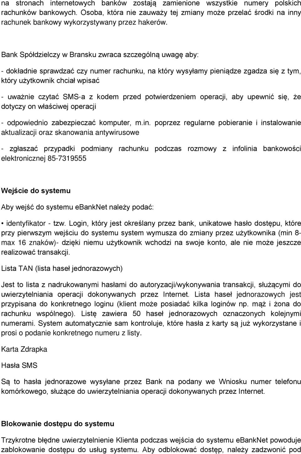 Bank Spółdzielczy w Bransku zwraca szczególną uwagę aby: - dokładnie sprawdzać czy numer rachunku, na który wysyłamy pieniądze zgadza się z tym, który użytkownik chciał wpisać - uważnie czytać SMS-a