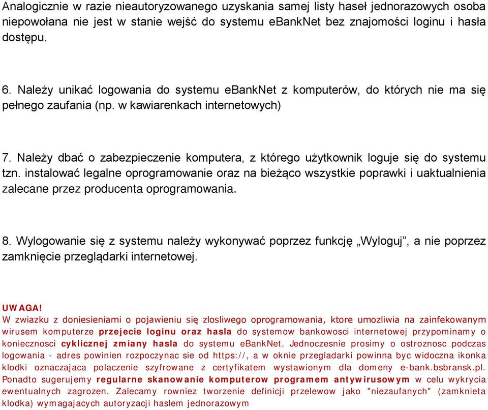 Należy dbać o zabezpieczenie komputera, z którego użytkownik loguje się do systemu tzn.