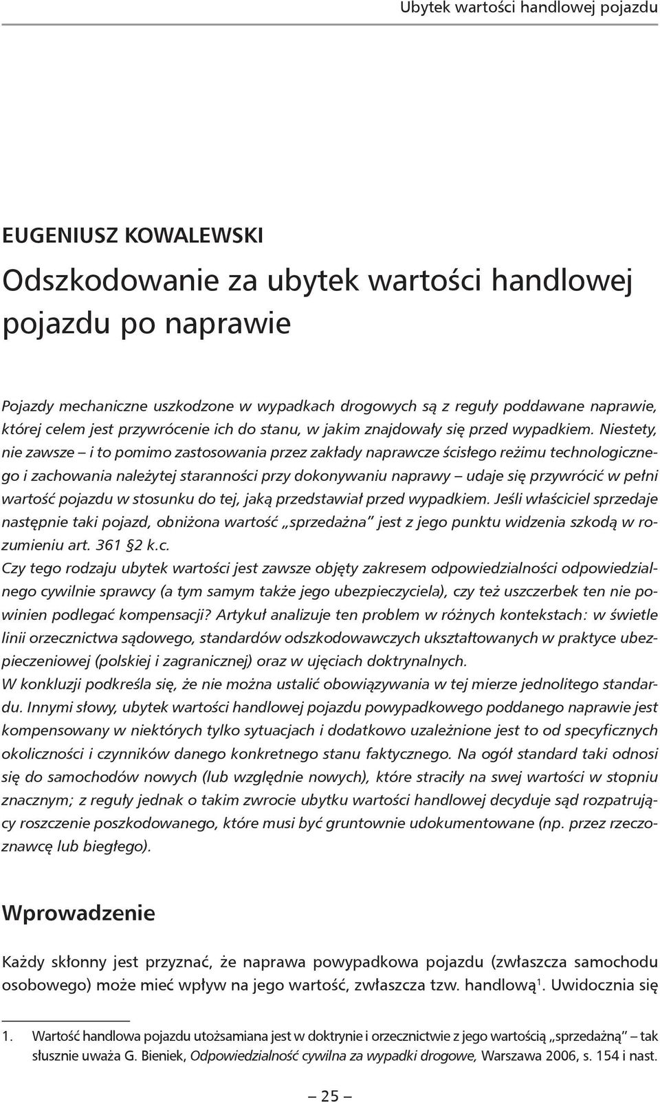 Niestety, nie zawsze i to pomimo zastosowania przez zakłady naprawcze ścisłego reżimu technologicznego i zachowania należytej staranności przy dokonywaniu naprawy udaje się przywrócić w pełni wartość