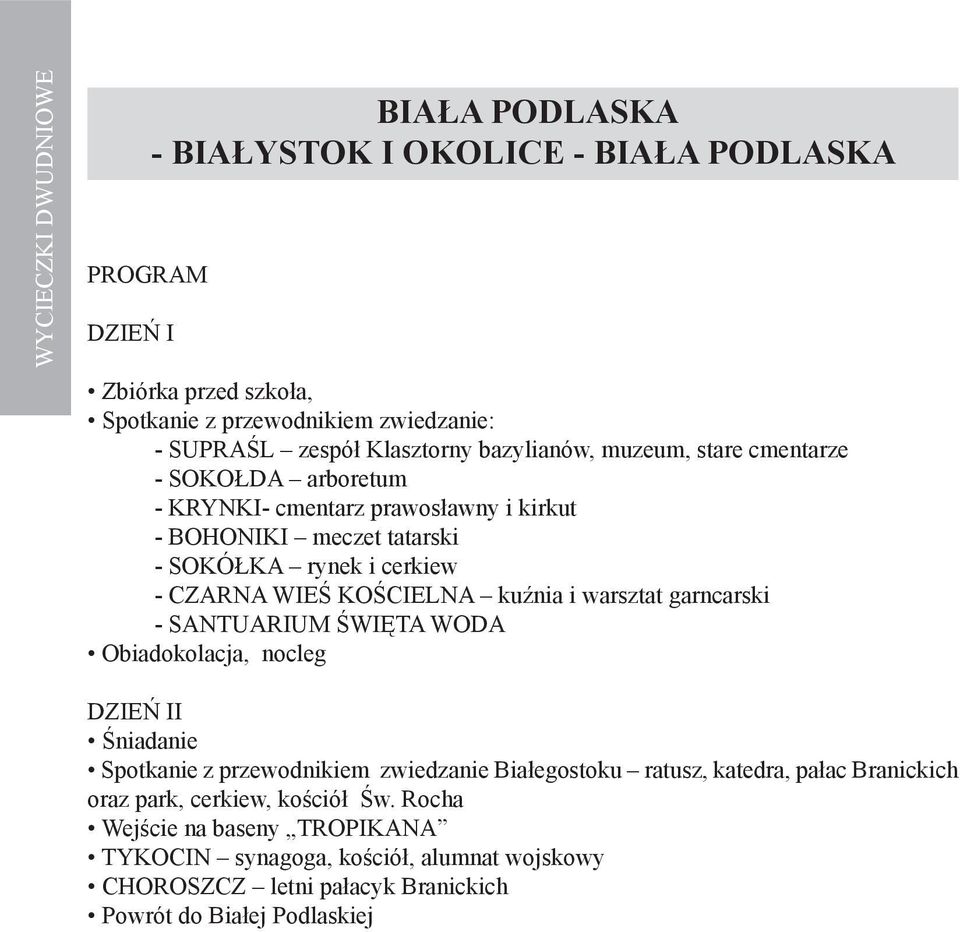 KOŚCIELNA kuźnia i warsztat garncarski - SANTUARIUM ŚWIĘTA WODA Obiadokolacja, nocleg Śniadanie Spotkanie z przewodnikiem zwiedzanie Białegostoku ratusz, katedra,