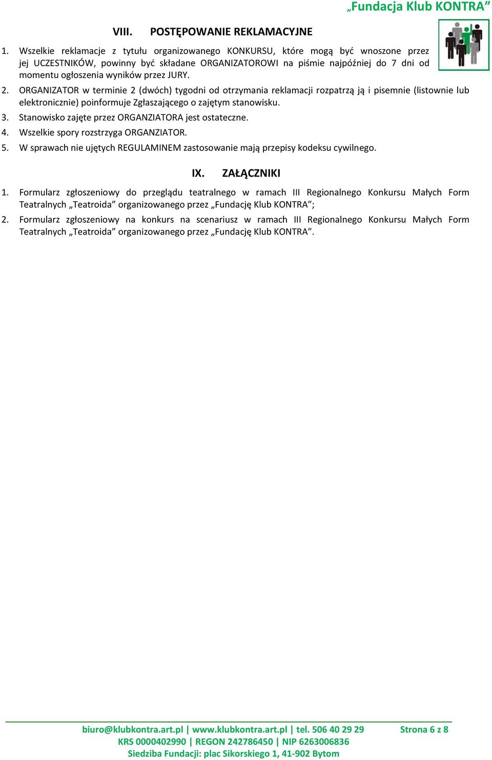 przez JURY. 2. ORGANIZATOR w terminie 2 (dwóch) tygodni od otrzymania reklamacji rozpatrzą ją i pisemnie (listownie lub elektronicznie) poinformuje Zgłaszającego o zajętym stanowisku. 3.