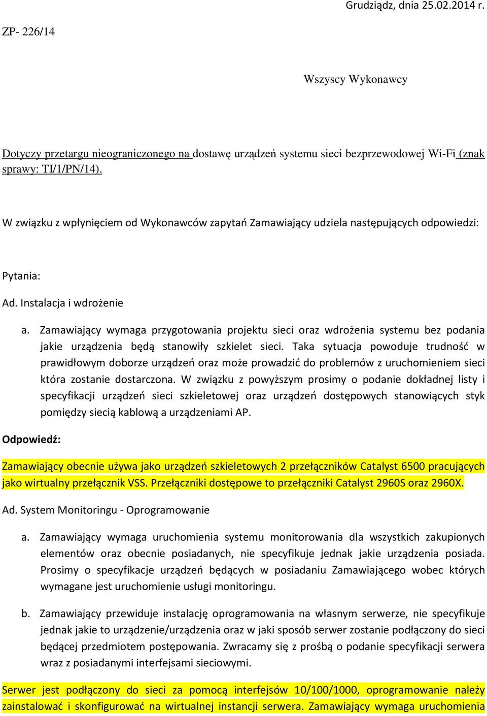 Zamawiający wymaga przygotowania projektu sieci oraz wdrożenia systemu bez podania jakie urządzenia będą stanowiły szkielet sieci.