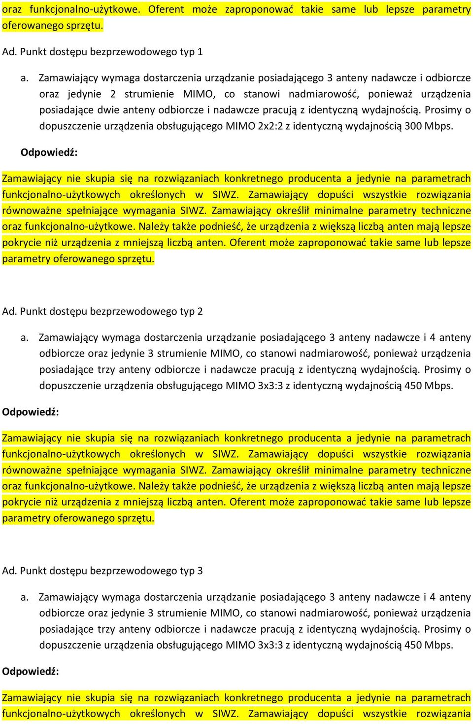 anteny odbiorcze i nadawcze pracują z identyczną wydajnością. Prosimy o dopuszczenie urządzenia obsługującego MIMO 2x2:2 z identyczną wydajnością 300 Mbps. Ad.