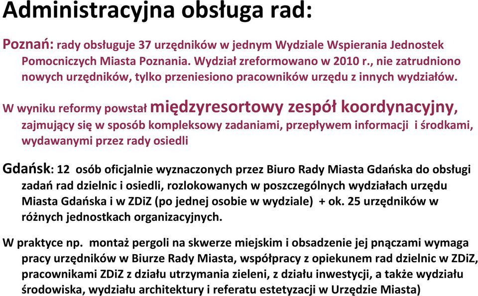 W wyniku reformy powstał międzyresortowy zespół koordynacyjny, zajmujący się w sposób kompleksowy zadaniami, przepływem informacji i środkami, wydawanymi przez rady osiedli Gdańsk: 12 osób oficjalnie