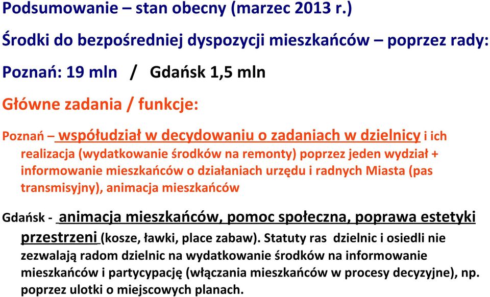 i ich realizacja (wydatkowanie środków na remonty) poprzez jeden wydział + informowanie mieszkańców o działaniach urzędu i radnych Miasta (pas transmisyjny), animacja mieszkańców