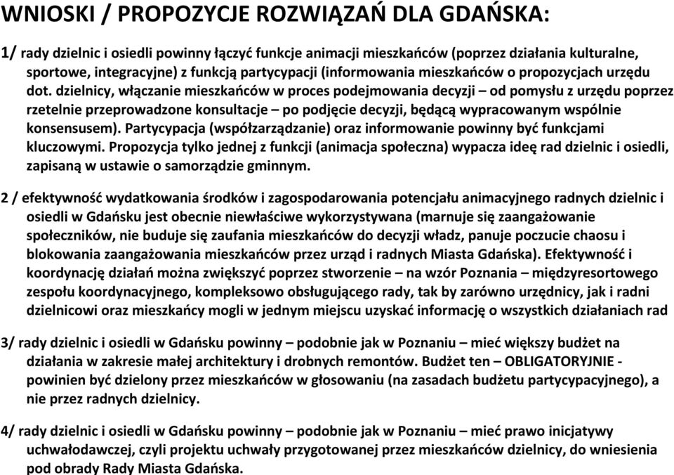 WNIOSKI / PROPOZYCJE ROZWIĄZAŃ DLA GDAŃSKA: 1/ rady dzielnic i osiedli powinny łączyć funkcje animacji mieszkańców (poprzez działania kulturalne, sportowe, integracyjne) z funkcją partycypacji