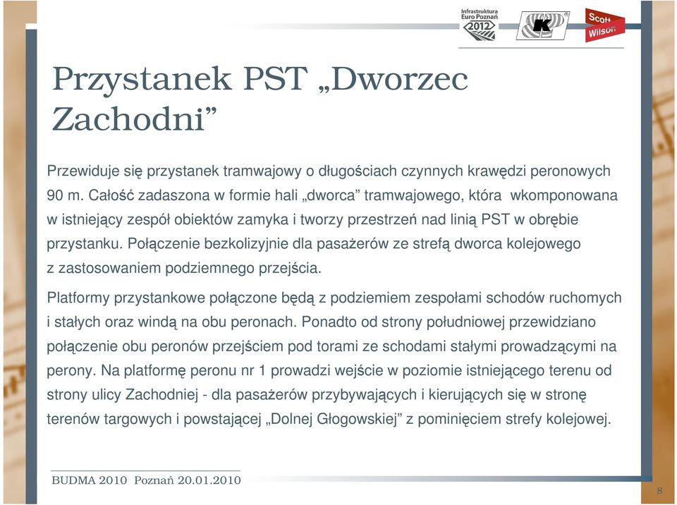 Połczenie bezkolizyjnie dla pasaerów ze stref dworca kolejowego z zastosowaniem podziemnego przejcia.