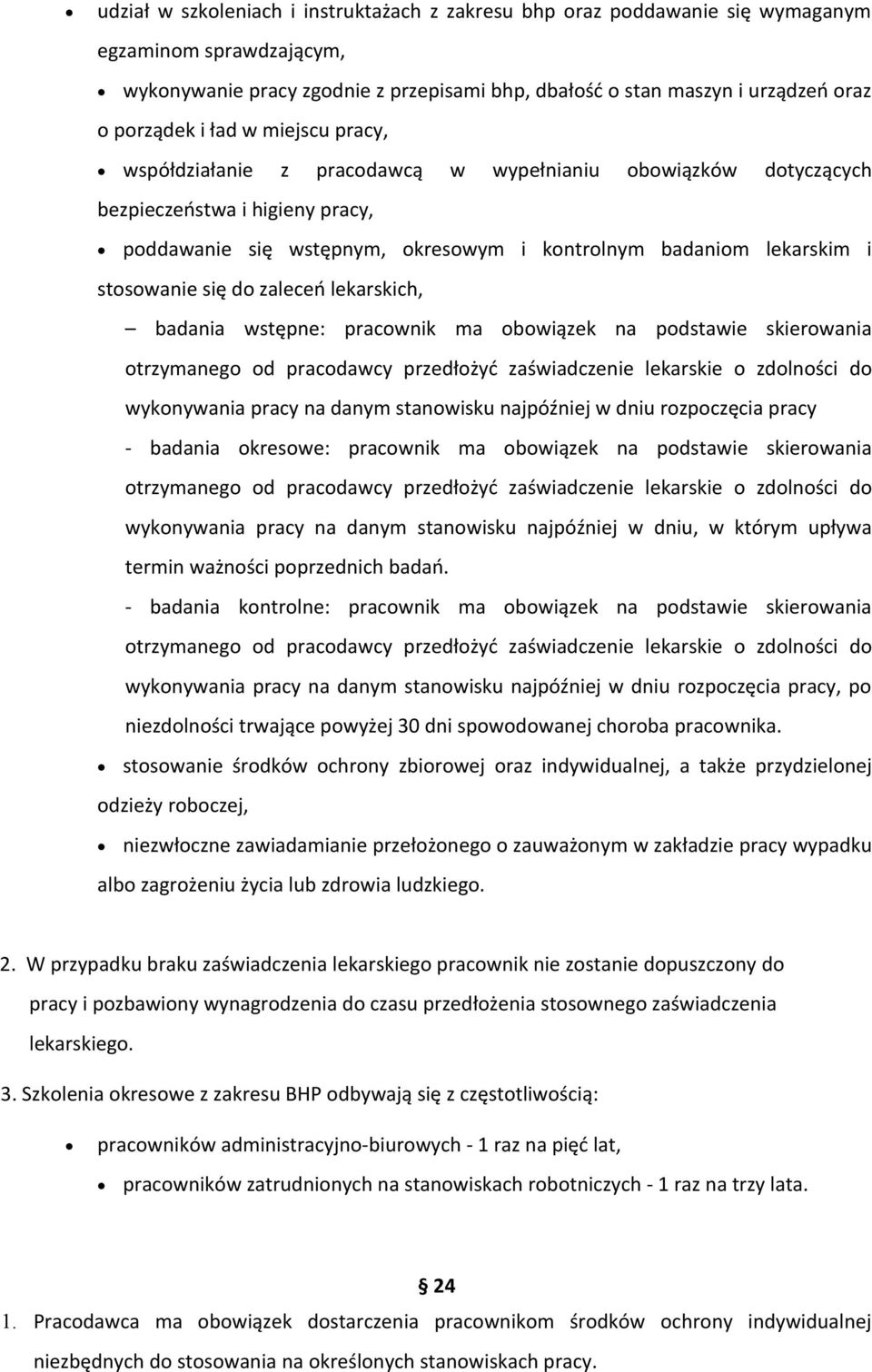 się do zaleceń lekarskich, badania wstępne: pracownik ma obowiązek na podstawie skierowania otrzymanego od pracodawcy przedłożyć zaświadczenie lekarskie o zdolności do wykonywania pracy na danym