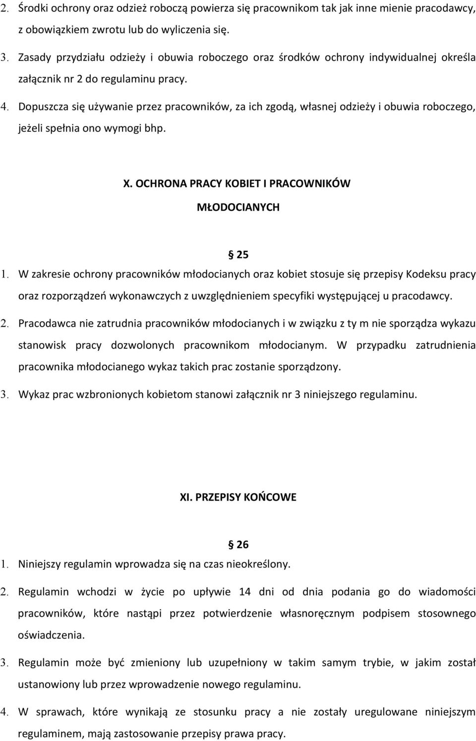 Dopuszcza się używanie przez pracowników, za ich zgodą, własnej odzieży i obuwia roboczego, jeżeli spełnia ono wymogi bhp. X. OCHRONA PRACY KOBIET I PRACOWNIKÓW MŁODOCIANYCH 25 1.