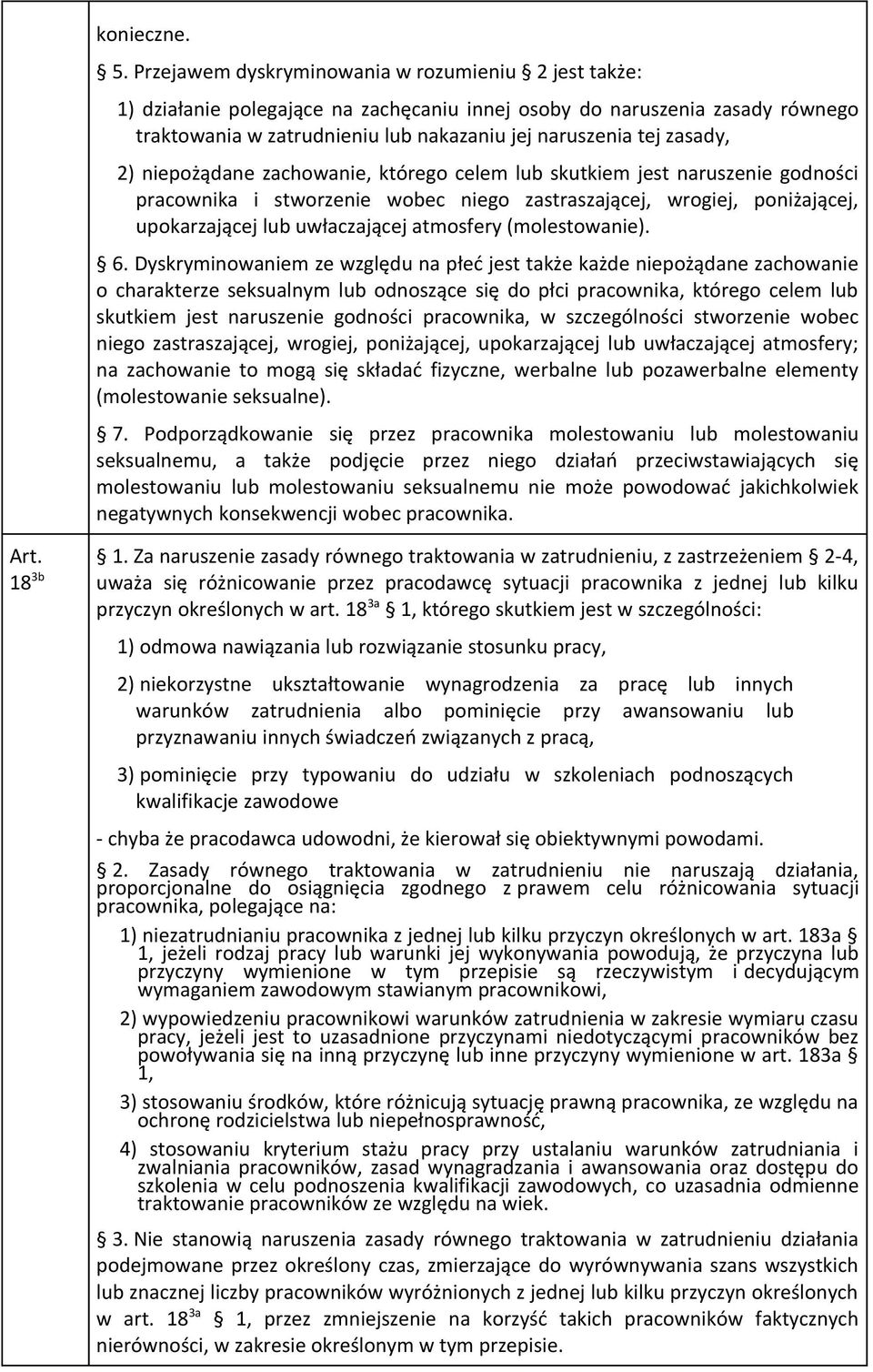 2) niepożądane zachowanie, którego celem lub skutkiem jest naruszenie godności pracownika i stworzenie wobec niego zastraszającej, wrogiej, poniżającej, upokarzającej lub uwłaczającej atmosfery