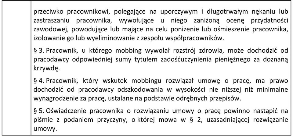 Pracownik, u którego mobbing wywołał rozstrój zdrowia, może dochodzić od pracodawcy odpowiedniej sumy tytułem zadośćuczynienia pieniężnego za doznaną krzywdę. 4.