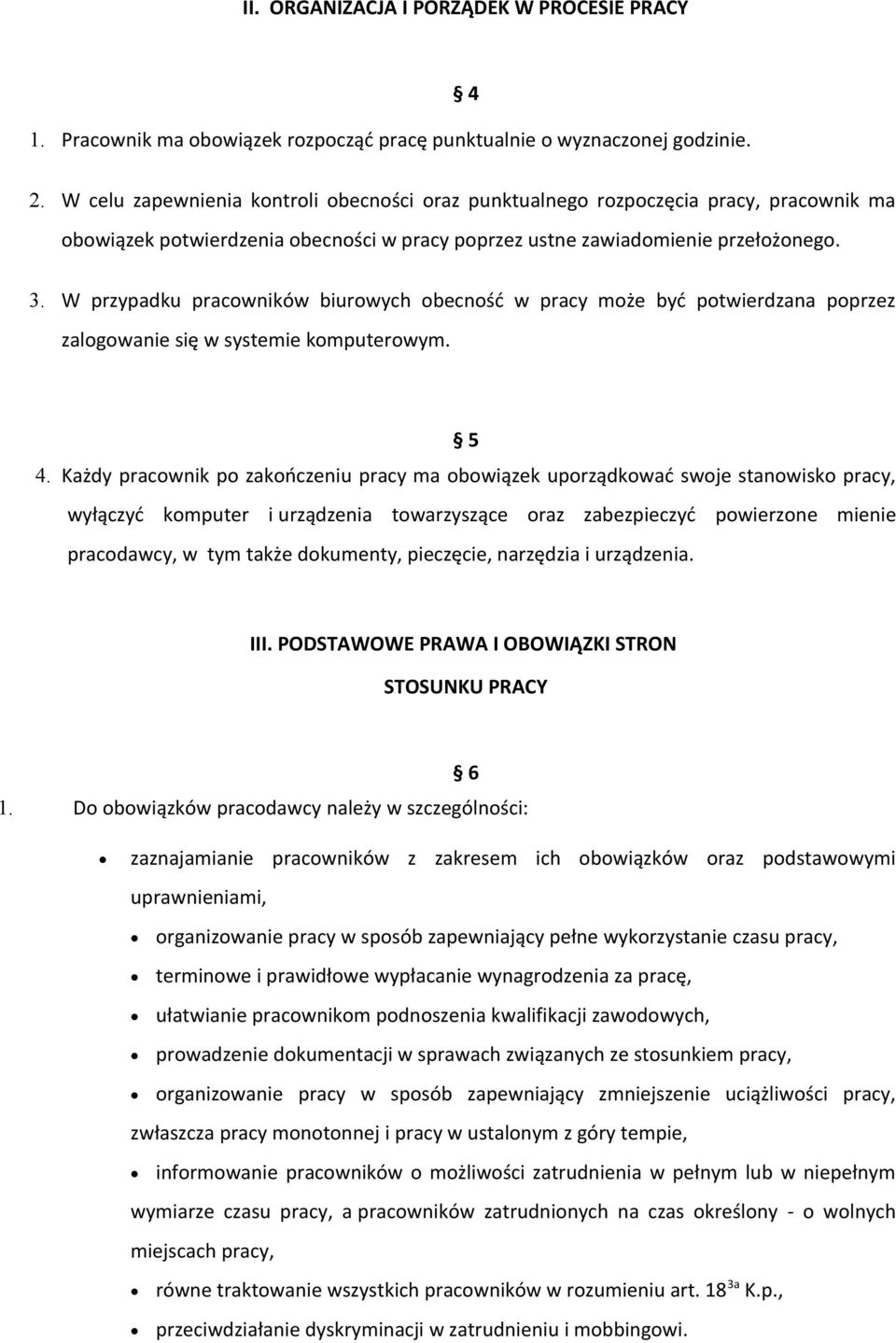 W przypadku pracowników biurowych obecność w pracy może być potwierdzana poprzez zalogowanie się w systemie komputerowym. 5 4.