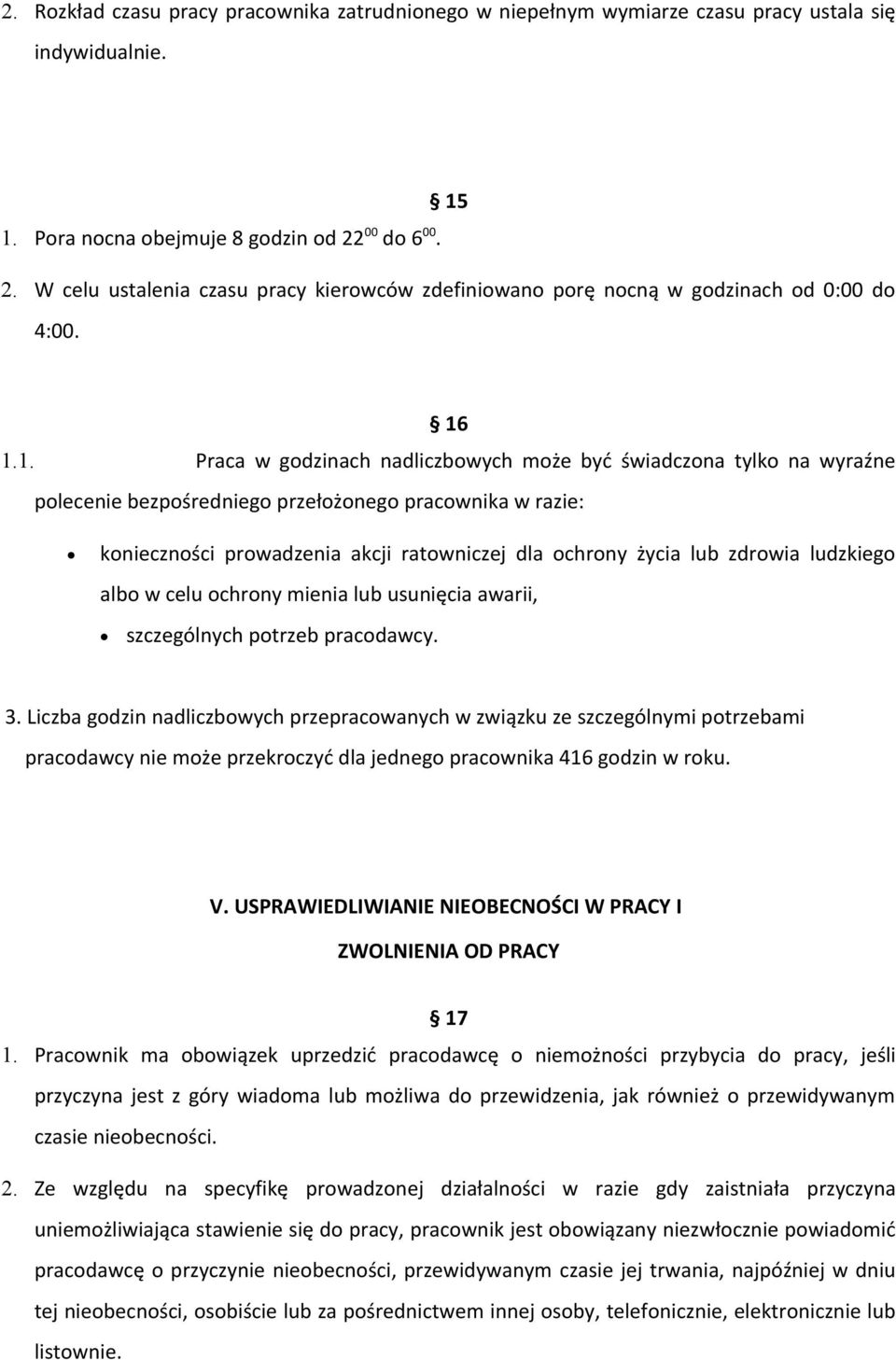 1.1. Praca w godzinach nadliczbowych może być świadczona tylko na wyraźne polecenie bezpośredniego przełożonego pracownika w razie: konieczności prowadzenia akcji ratowniczej dla ochrony życia lub