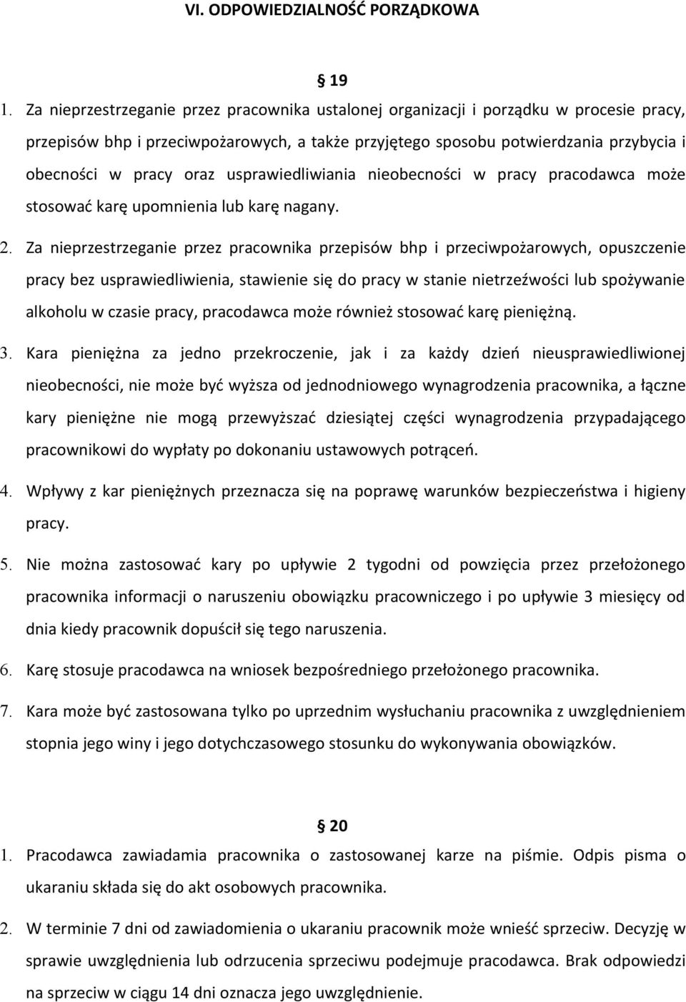 usprawiedliwiania nieobecności w pracy pracodawca może stosować karę upomnienia lub karę nagany. 2.