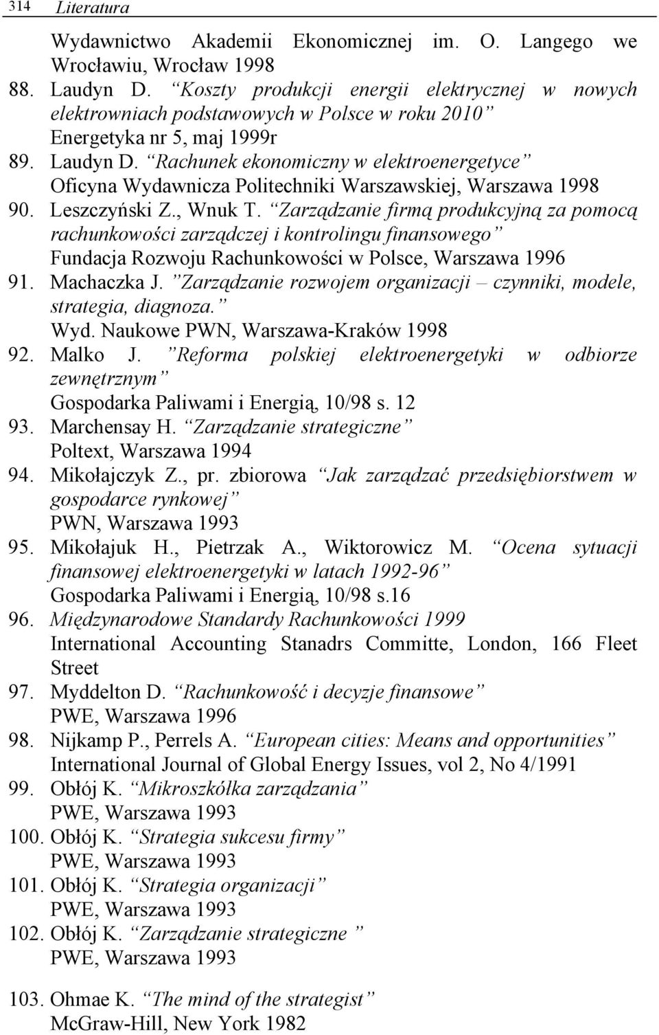 Rachunek ekonomiczny w elektroenergetyce Oficyna Wydawnicza Politechniki Warszawskiej, Warszawa 1998 90. Leszczyński Z., Wnuk T.