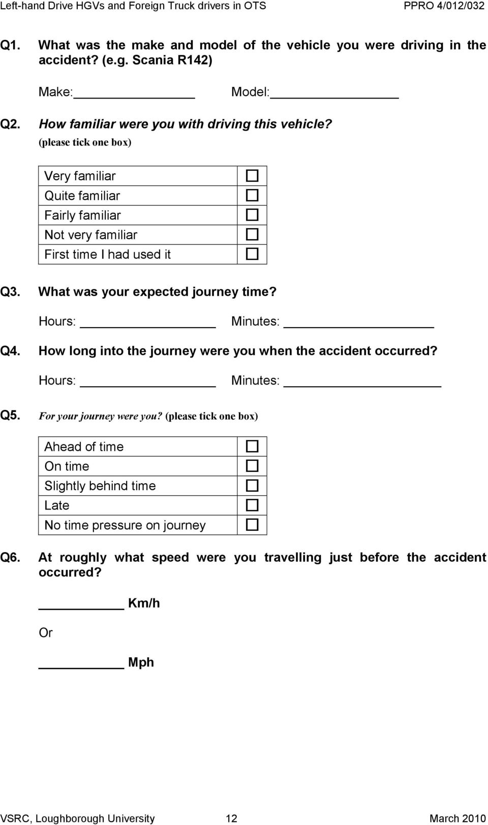 How long into the journey were you when the accident occurred? Hours: Minutes: Q5. For your journey were you?