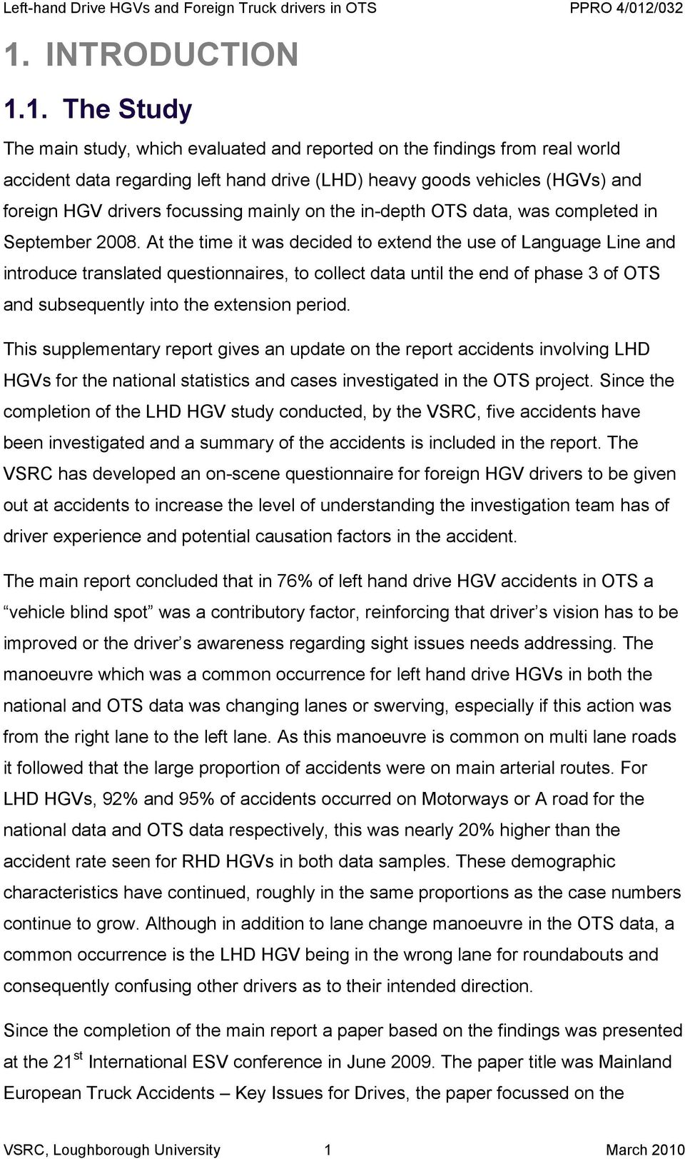 At the time it was decided to extend the use of Language Line and introduce translated questionnaires, to collect data until the end of phase 3 of OTS and subsequently into the extension period.