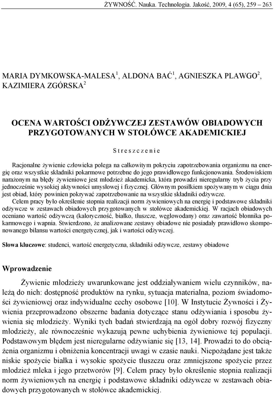 Streszczenie Racjonalne żywienie człowieka polega na całkowitym pokryciu zapotrzebowania organizmu na energię oraz wszystkie składniki pokarmowe potrzebne do jego prawidłowego funkcjonowania.