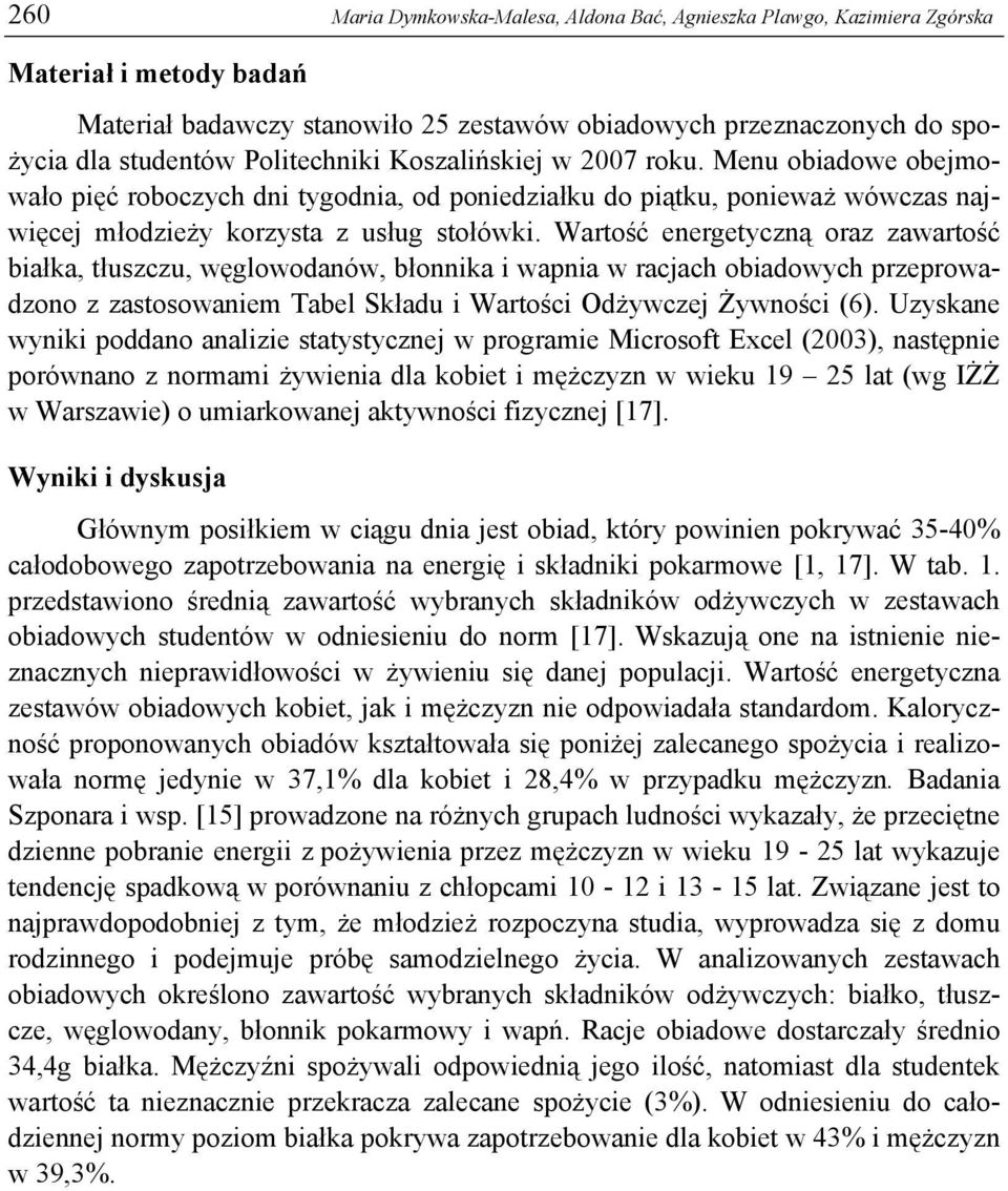 Wartość energetyczną oraz zawartość białka, tłuszczu, węglowodanów, błonnika i wapnia w racjach obiadowych przeprowadzono z zastosowaniem Tabel Składu i Wartości Odżywczej Żywności (6).