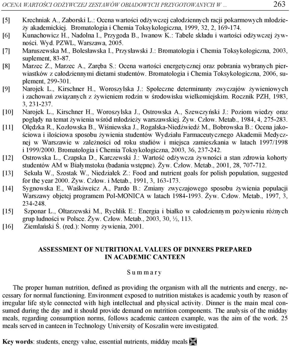 [7] Maruszewska M., Bolesławska I., Przysławski J.: Bromatologia i Chemia Toksykologiczna, 2003, suplement, 83-87. [8] Marzec Z., Marzec A., Zaręba S.