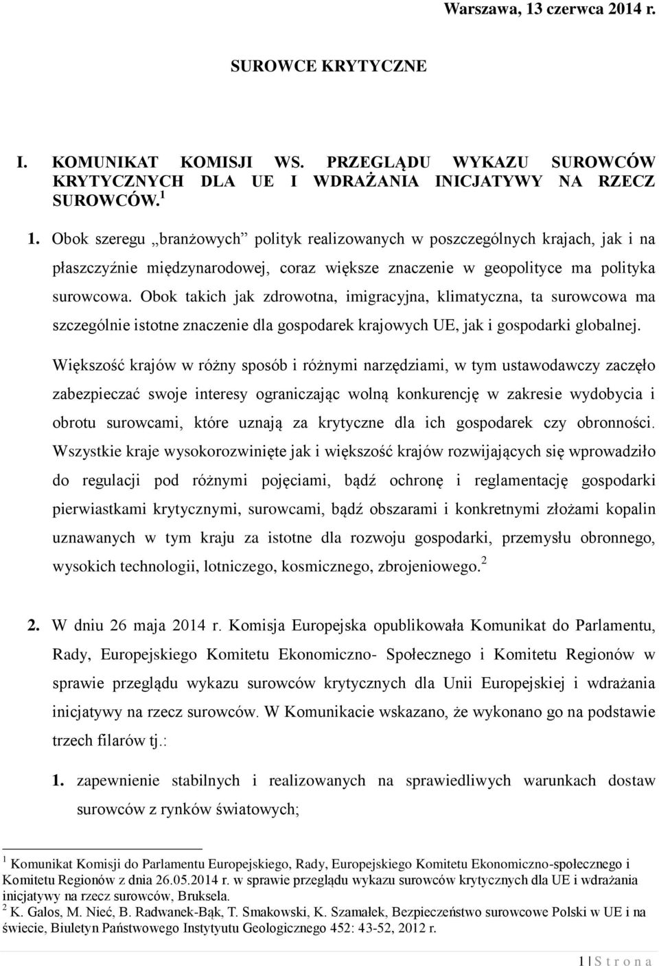 Obok takich jak zdrowotna, imigracyjna, klimatyczna, ta surowcowa ma szczególnie istotne znaczenie dla gospodarek krajowych UE, jak i gospodarki globalnej.