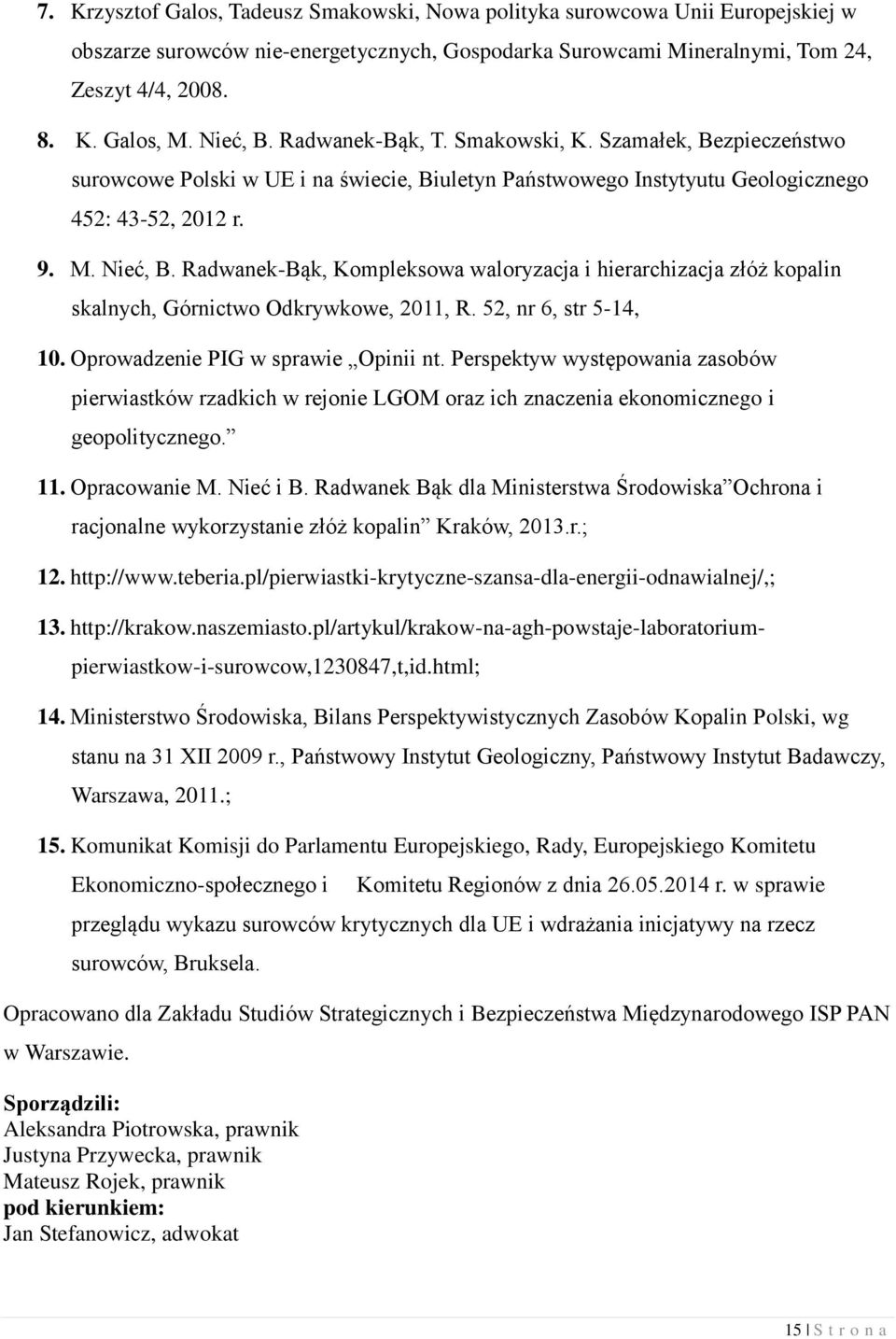 Radwanek-Bąk, Kompleksowa waloryzacja i hierarchizacja złóż kopalin skalnych, Górnictwo Odkrywkowe, 2011, R. 52, nr 6, str 5-14, 10. Oprowadzenie PIG w sprawie Opinii nt.