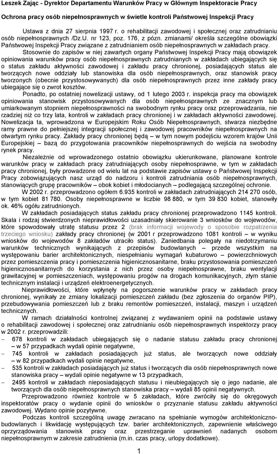 zmianami/ określa szczególne obowiązki Państwowej Inspekcji Pracy związane z zatrudnianiem osób niepełnosprawnych w zakładach pracy.