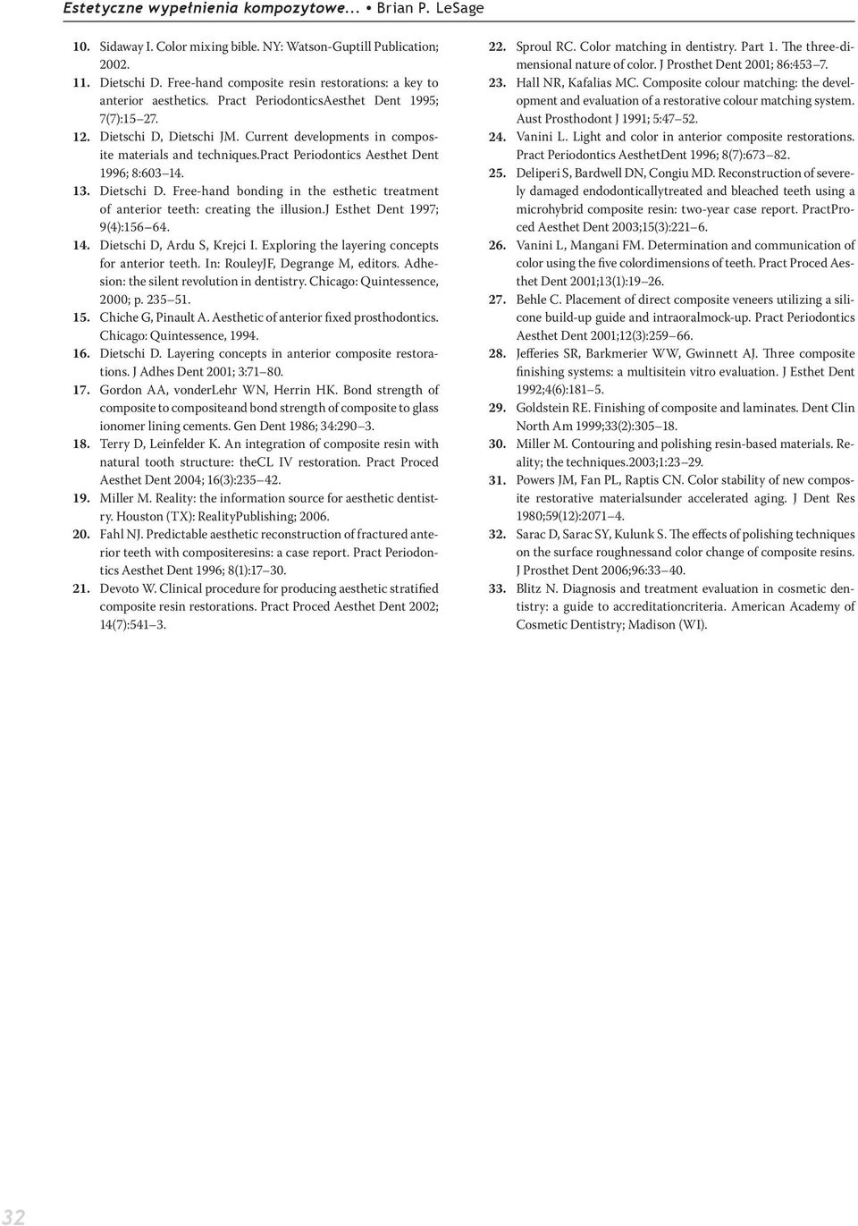 Current developments in composite materials and techniques.pract Periodontics Aesthet Dent 1996; 8:603 14. Dietschi D.