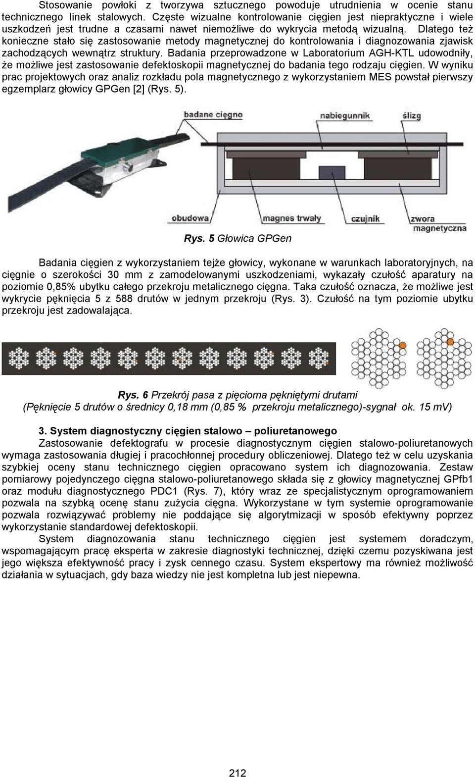 Dlatego też konieczne stało się zastosowanie metody magnetycznej do kontrolowania i diagnozowania zjawisk zachodzących wewnątrz struktury.