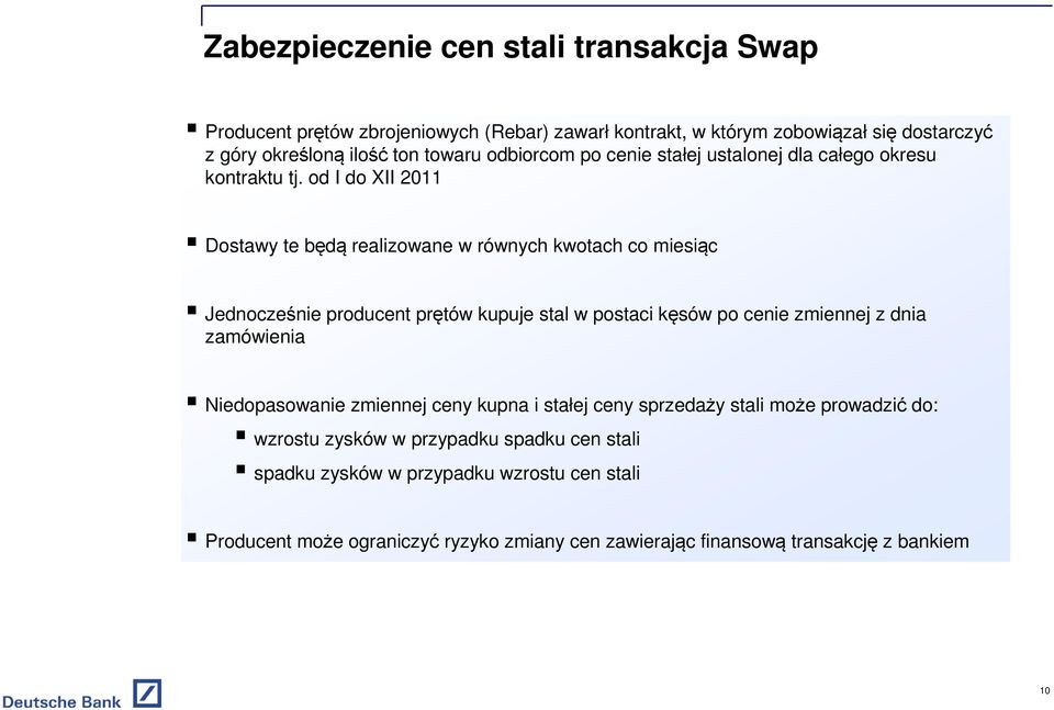 od I do XII 2011 Dostawy te będą realizowane w równych kwotach co miesiąc Jednocześnie producent prętów kupuje stal w postaci kęsów po cenie zmiennej z dnia