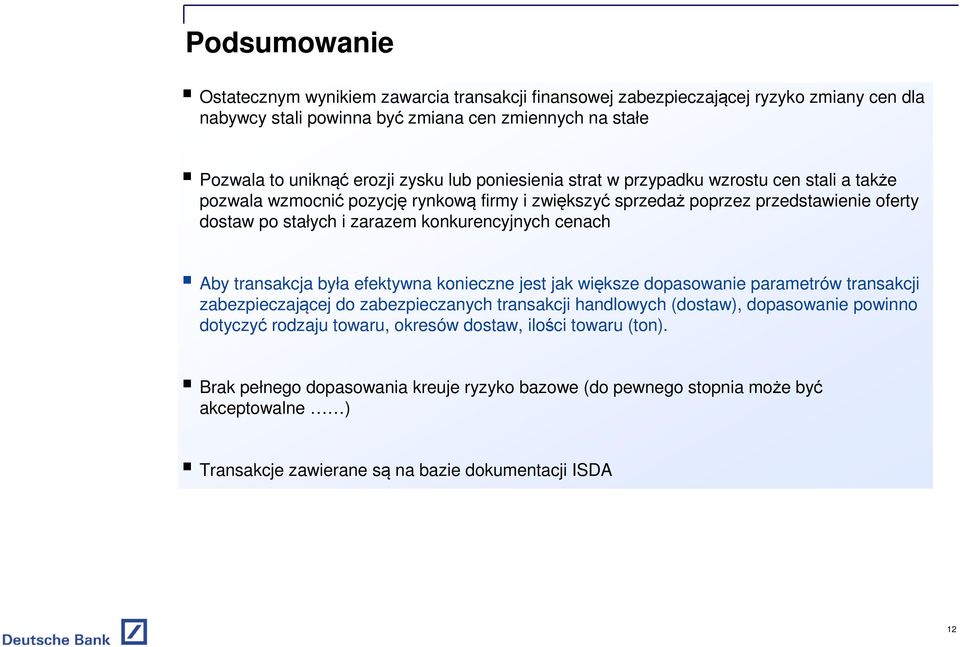 cenach Aby transakcja była efektywna konieczne jest jak większe dopasowanie parametrów transakcji zabezpieczającej do zabezpieczanych transakcji handlowych (dostaw), dopasowanie powinno dotyczyć