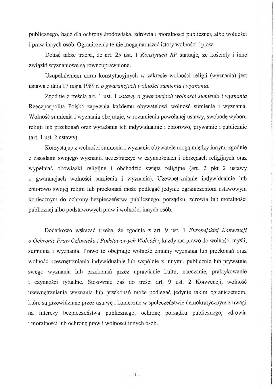 Uzupełnieniem norm konstytucyjnych w zakresie wolności religii (wyznania) jest ustawa z dnia 17 maja 1989 r. o gwarancjach wolności sumienia i wyznania. Zgodnie z treścią art. 1 ust.