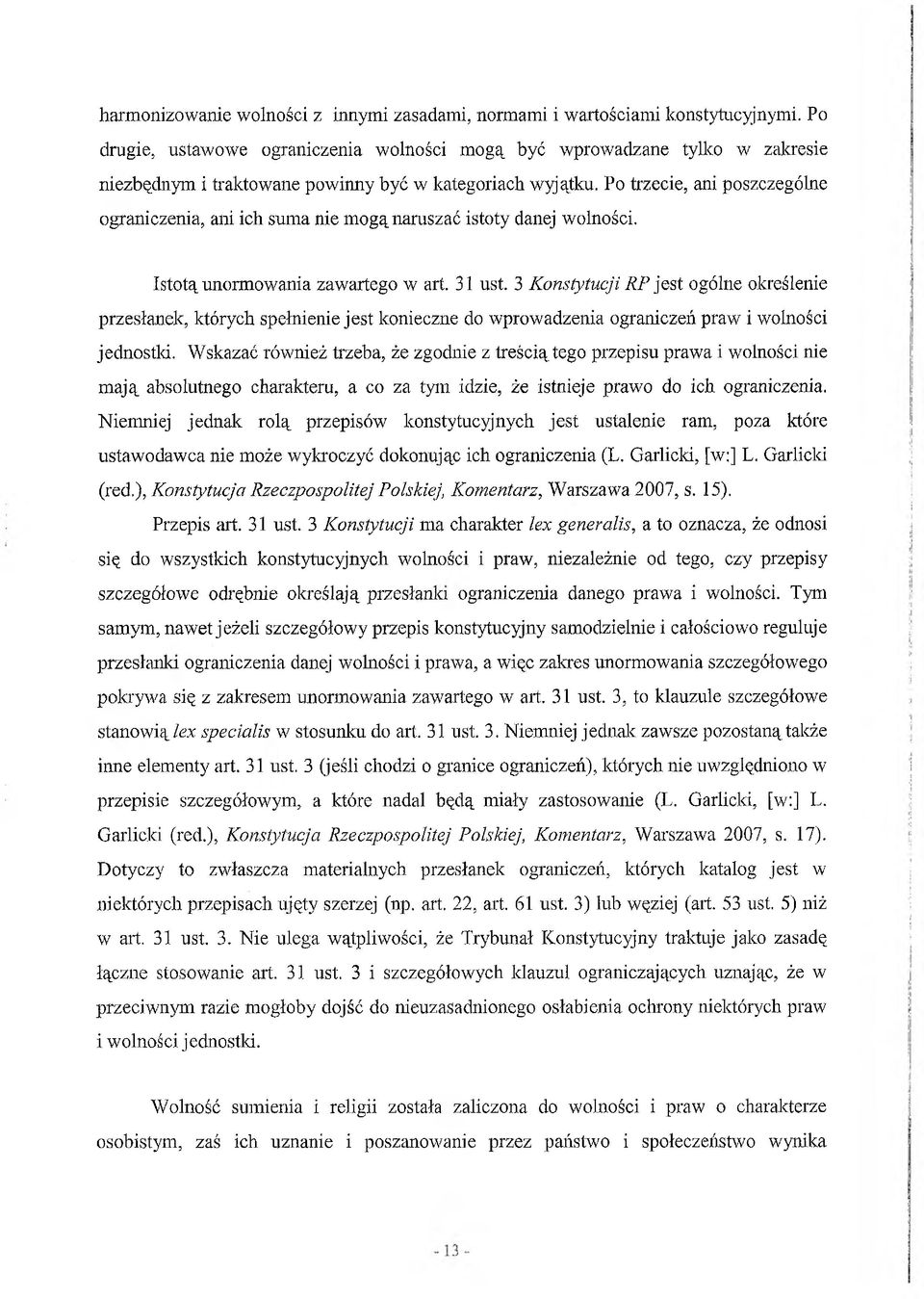 Po trzecie, ani poszczególne ograniczenia, ani ich suma nie mogą naruszać istoty danej wolności. Istotą unormowania zawartego w art. 31 ust.