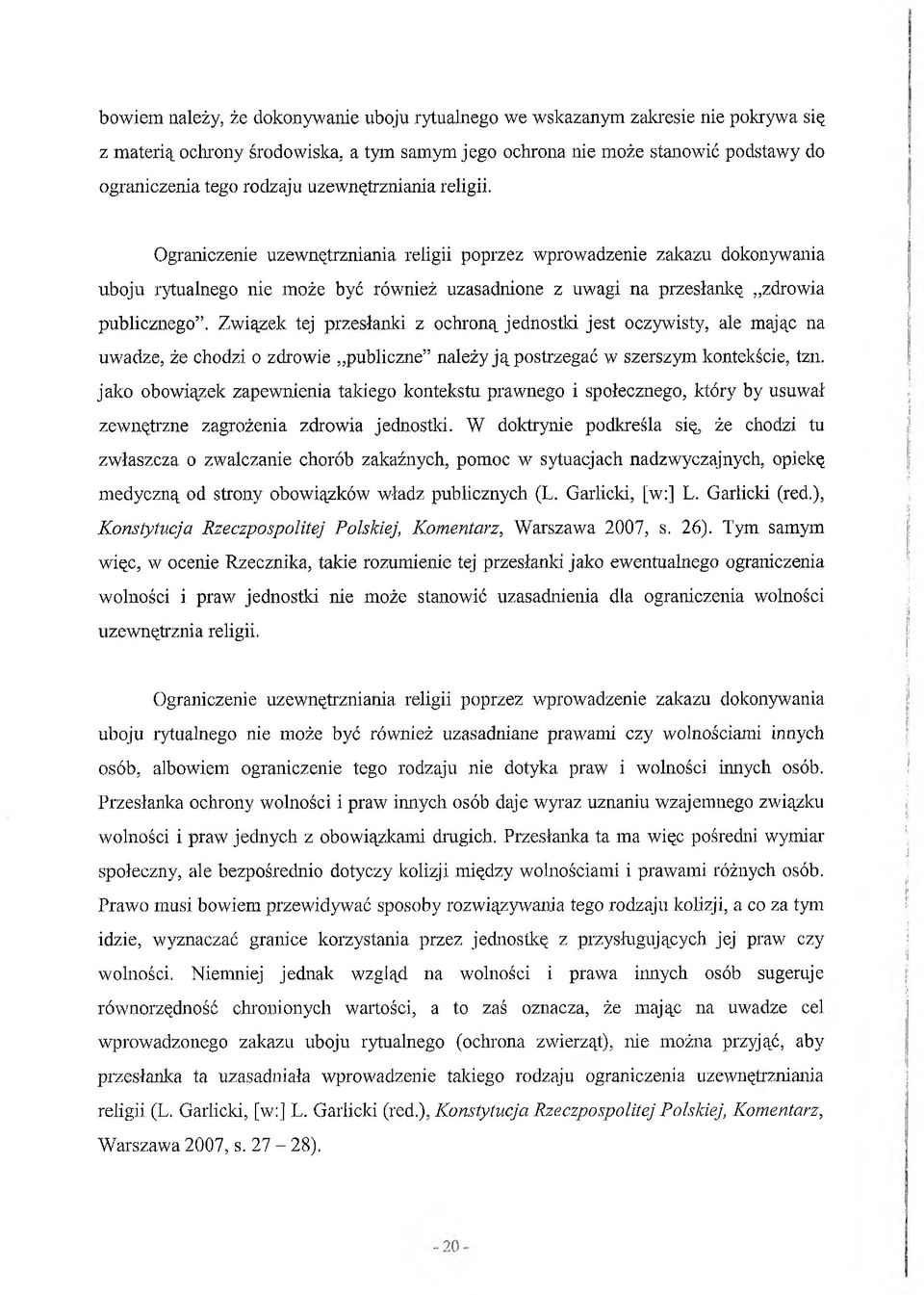 Związek tej przesłanki z ochroną jednostki jest oczywisty, ale mając na uwadze, że chodzi o zdrowie publiczne należy ją postrzegać w szerszym kontekście, tzn.