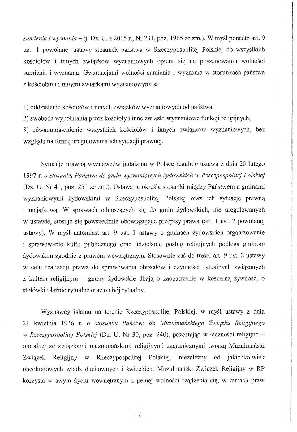 Gwarancjami wolności sumienia i wyznania w stosunkach państwa z kościołami i innymi związkami wyznaniowymi są: 1) oddzielenie kościołów i innych związków wyznaniowych od państwa; 2) swoboda