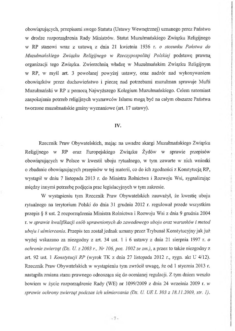 o stosunku Państwa do Muzułmańskiego Związku Religijnego w Rzeczypospolitej Polskiej podstawę prawną organizacji tego Związku. Zwierzchnią władzę w Muzułmańskim Związku Religijnym w RP, w myśl art.