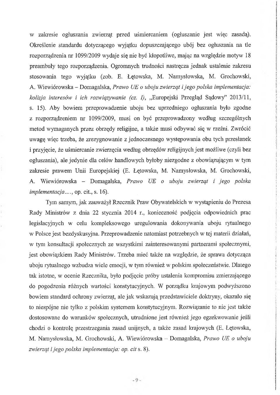 rozporządzenia. Ogromnych trudności nastręcza jednak ustalenie zakresu stosowania tego wyjątku (zob. E. Łętowska, M. Namysłowska, M. Grochowski, A.