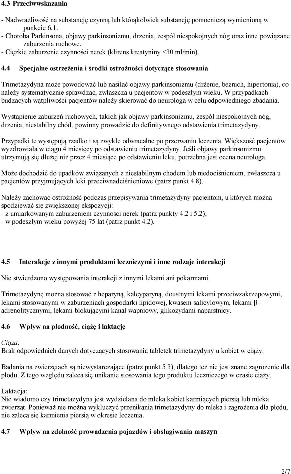 4 Specjalne ostrzeżenia i środki ostrożności dotyczące stosowania Trimetazydyna może powodować lub nasilać objawy parkinsonizmu (drżenie, bezruch, hipertonia), co należy systematycznie sprawdzać,