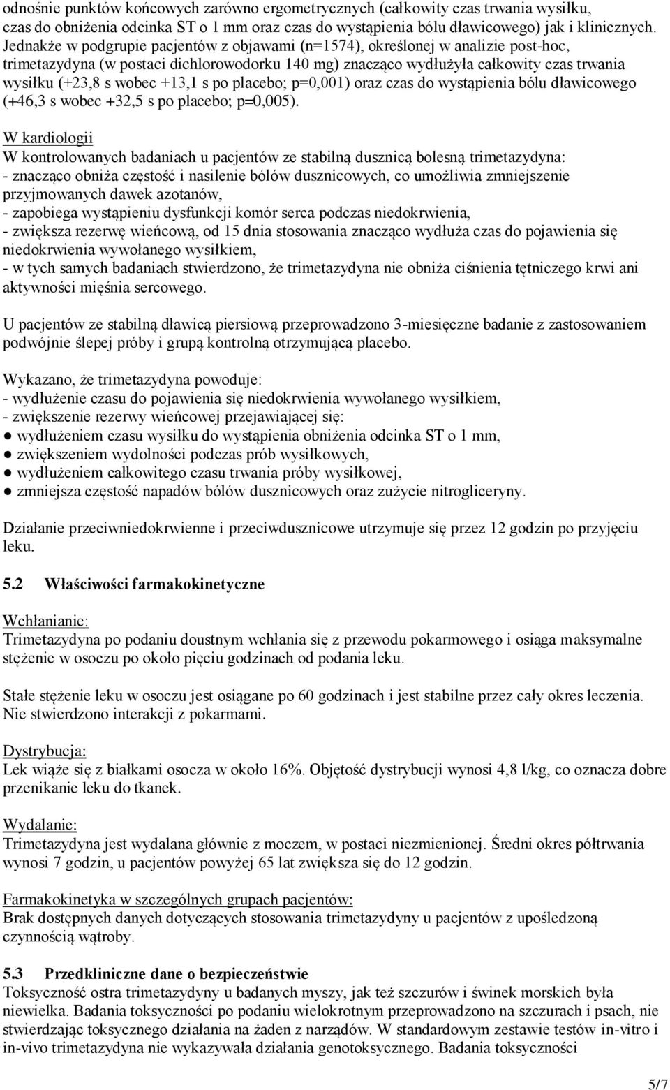 +13,1 s po placebo; p=0,001) oraz czas do wystąpienia bólu dławicowego (+46,3 s wobec +32,5 s po placebo; p=0,005).